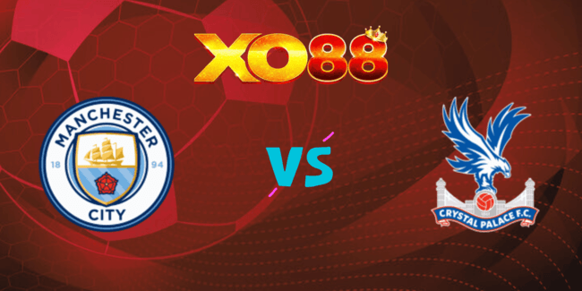 XO88 Nhận định soi kèo Manchester City vs Crystal Palace, 18h30 – 12/04/2025