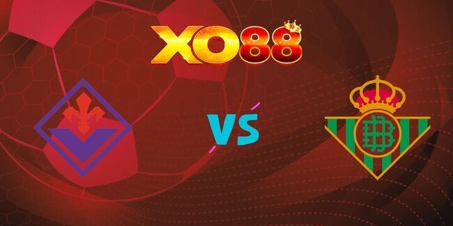XO88 Nhận định soi kèo Fiorentina vs Real Betis, 02h00 – 09/05/2025