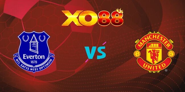 XO88 Nhận định soi kèo Everton vs Man Utd, 19h30 ngày 22/02/2025
