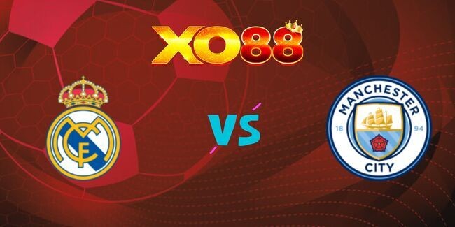 XO88 Nhận định soi kèo Real Madrid vs Man City, 03h00 ngày 20/02/2025