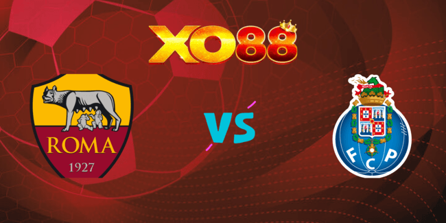XO88 Nhận định soi kèo AS Roma vs FC Porto lúc 00h45 ngày 21/02/2025