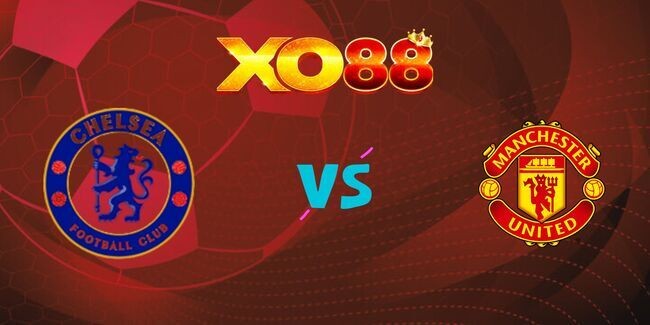 XO88 Nhận định soi kèo Chelsea vs Man United, 02h15 – 17/05/2025
