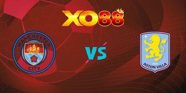XO88 Nhận định soi kèo Manchester City vs Aston Villa, 02h00 – 23/04/2025