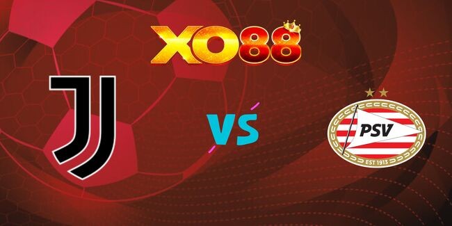 XO88 Nhận định soi kèo Juventus vs PSV, 03h00 ngày 12/02/2025